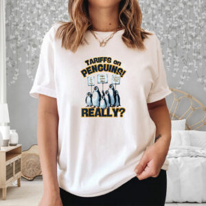 Tariffs On Penguins Really T-shirt